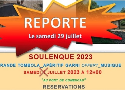 Bonsoir à toutes et à tous, en raison des risques importants de dégradation de la météo 🌧 le samedi 1° juillet, Les Amis de Comencau vous informent du REPORT de la FÊTE de la SOULENQUE au samedi 29 juillet 2023. Merci d'avertir autour de vous si cela vous est possible... Vous voudrez donc bien nous excuser pour ce contretemps, mais nous n'avons pas, non plus, beaucoup d'autre choix que ce report de notre fête annuelle. En vous remerciant et nous excusant pour ce contre-temps de dernière minute.